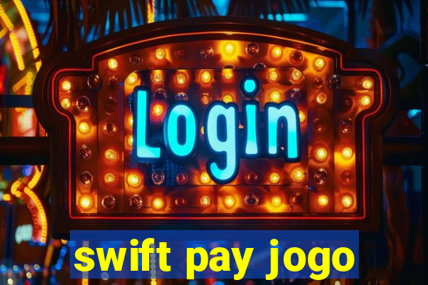 swift pay jogo